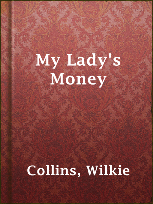 Title details for My Lady's Money by Wilkie Collins - Available